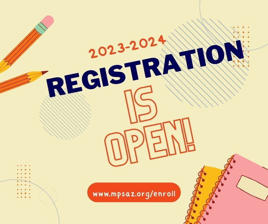 2023-2024 Registration is open! www.mpsaz.org/enroll